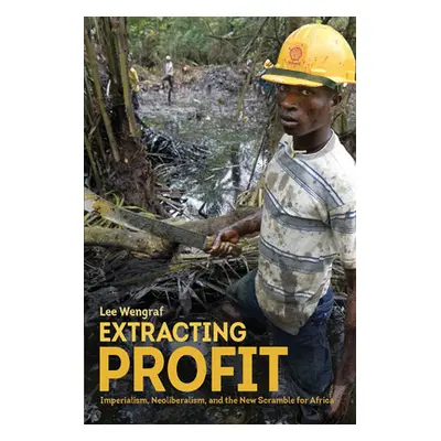 "Extracting Profit: Imperialism, Neoliberalism and the New Scramble for Africa" - "" ("Wengraf L