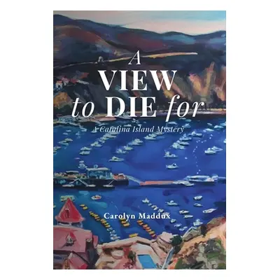 "A View to Die For" - "" ("Maddux Carolyn")