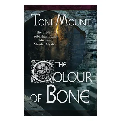 "The Colour of Bone: A Sebastian Foxley Medieval Murder Mystery" - "" ("Mount Toni")