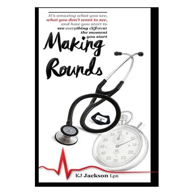 "Making Rounds: It's amazing what you see, what you don't want to see, and how you start to see 