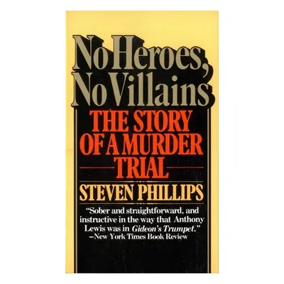 "No Heroes, No Villains: The Story of a Murder Trial" - "" ("Phillips Steven J.")