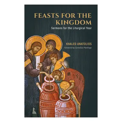 "Feasts for the Kingdom: Sermons for the Liturgical Year" - "" ("Anatolios Khaled")