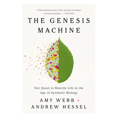 "The Genesis Machine: Our Quest to Rewrite Life in the Age of Synthetic Biology" - "" ("Webb Amy