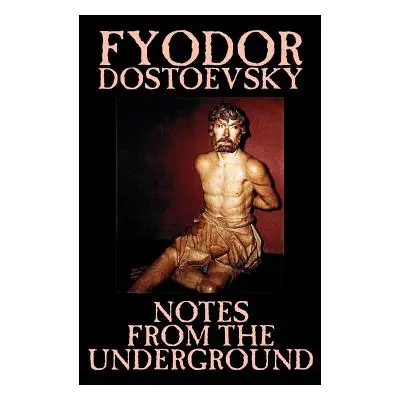 "Notes from the Underground by Fyodor Mikhailovich Dostoevsky, Fiction, Classics, Literary" - ""