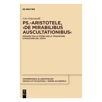 "Ps.-Aristotele, >De Mirabilibus Auscultationibus: Indagini Sulla Storia Della Tradizione E Rice