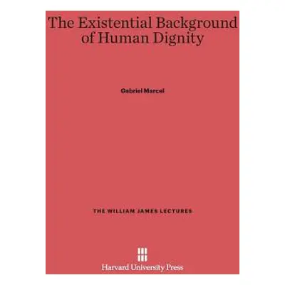 "The Existential Background of Human Dignity" - "" ("Marcel Gabriel")