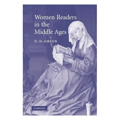 "Women Readers in the Middle Ages" - "" ("Green D. H.")