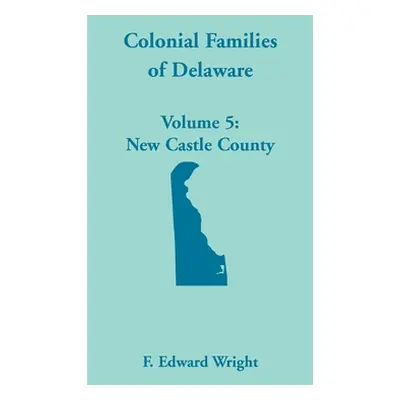 "Colonial Families of Delaware, Volume 5" - "" ("Wright F. Edward")