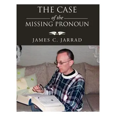 "The Case of the Missing Pronoun" - "" ("Jarrad James C.")