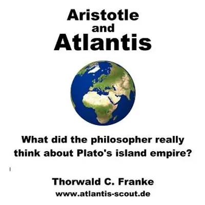 "Aristotle and Atlantis: What did the philosopher really think about Plato's island empire?" - "