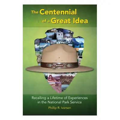 "The Centennial of a Great Idea: Recalling a Lifetime of Experiences in the National Park Servic