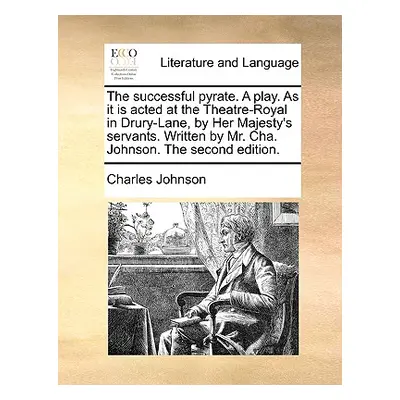 "The Successful Pyrate. a Play. as It Is Acted at the Theatre-Royal in Drury-Lane, by Her Majest