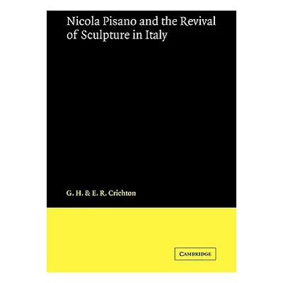 "Nicola Pisano and the Revival of Sculpture in Italy" - "" ("Crichton G. H.")