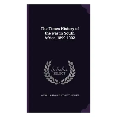 "The Times History of the war in South Africa, 1899-1902" - "" ("Amery L. S. 1873-1955")