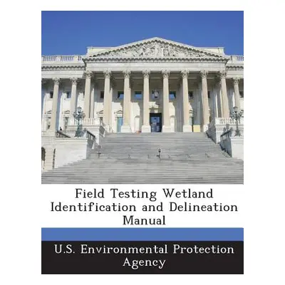 "Field Testing Wetland Identification and Delineation Manual" - "" ("U S Environmental Protectio