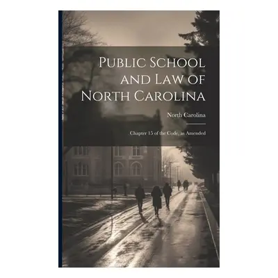 "Public School and Law of North Carolina: Chapter 15 of the Code, as Amended" - "" ("Carolina No