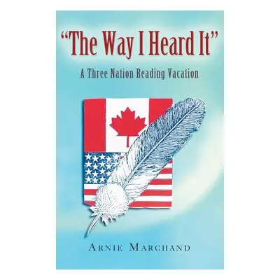 "The Way I Heard It: A Three Nation Reading Vacation" - "" ("Marchand Arnie")