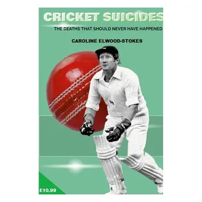 "CRICKET SUICIDES The deaths that should never have happened" - "" ("Elwood-Stokes Caroline")