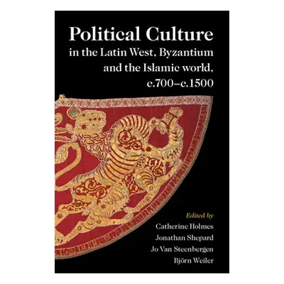 "Political Culture in the Latin West, Byzantium and the Islamic world, c.700-c.1500" - "" ("Holm