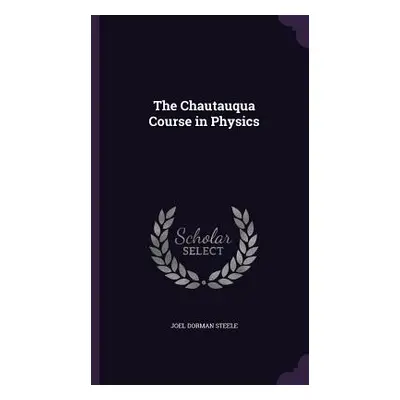 "The Chautauqua Course in Physics" - "" ("Steele Joel Dorman")