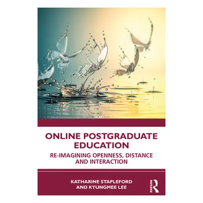 "Online Postgraduate Education: Re-imagining Openness, Distance and Interaction" - "" ("Staplefo