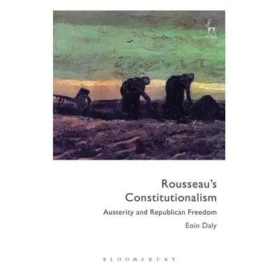 "Rousseau's Constitutionalism: Austerity and Republican Freedom" - "" ("Daly Eoin")