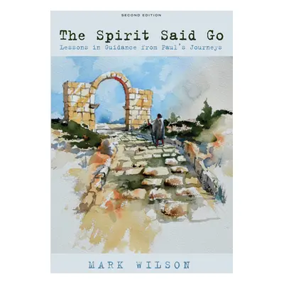 "The Spirit Said Go, Second Edition" - "" ("Wilson Mark")