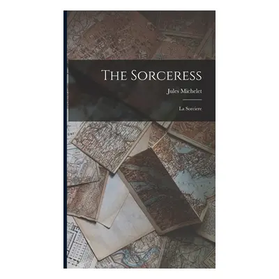 "The Sorceress: La Sorciere" - "" ("Michelet Jules")