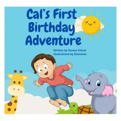 "Cal's First Birthday Adventure: Written by Denise Vilone" - "" ("Vilone Denise")