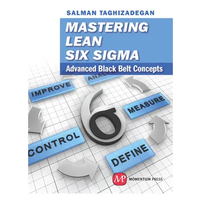 "Mastering Lean Six Sigma: Advanced Black Belt Concepts" - "" ("Taghizadegan Salman")