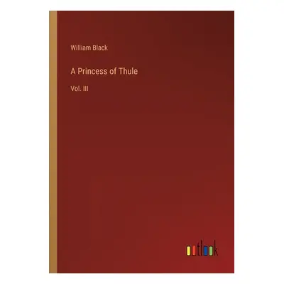 "A Princess of Thule: Vol. III" - "" ("Black William")