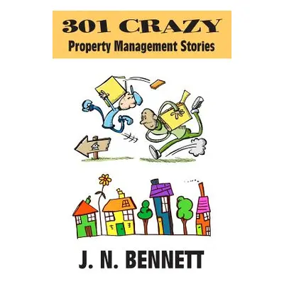 "301 Crazy Property Management Stories" - "" ("Bennett J. N.")