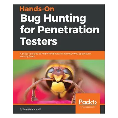 "Hands-On Bug Hunting for Penetration Testers" - "" ("Marshall Joseph")