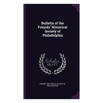 "Bulletin of the Friends' Historical Society of Philadelphia" - "" ("Friends' Historical Society