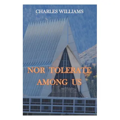 "Nor Tolerate Among Us" - "" ("Williams Charles")