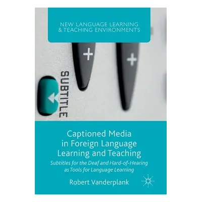 "Captioned Media in Foreign Language Learning and Teaching: Subtitles for the Deaf and Hard-Of-H