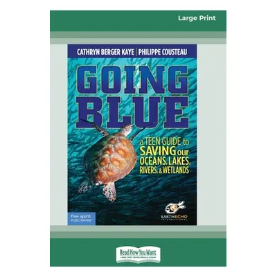 "Going Blue: A Teen Guide to Saving Our Oceans & Waterways [Standard Large Print]" - "" ("Kaye C