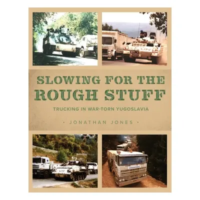 "Slowing for the Rough Stuff: Trucking in War-Torn Yugoslavia" - "" ("Jones Jonathan")