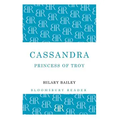 "Cassandra: Princess of Troy" - "" ("Bailey Hilary")