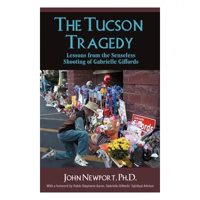 "The Tucson Tragedy: Lessons from the Senseless Shooting of Gabrielle Giffords" - "" ("Newport P