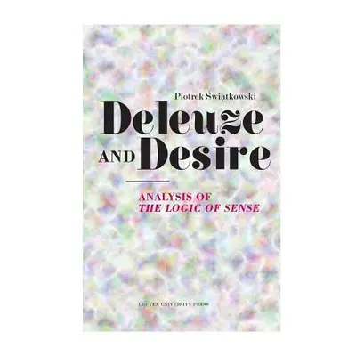 "Deleuze and Desire: Analysis of the Logic of Sense" - "" ("Swiatkowski Piotrek")