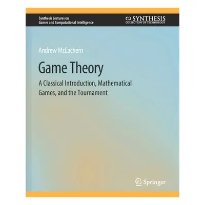 "Game Theory: A Classical Introduction, Mathematical Games, and the Tournament" - "" ("McEachern