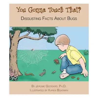 "You Gonna Touch That?: Disgusting Facts About Bugs" - "" ("Goddard Jerome")