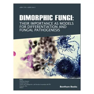 "Dimorphic Fungi: Their importance as Models for Differentiation and Fungal Pathogenesis" - "" (