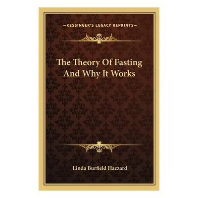 "The Theory Of Fasting And Why It Works" - "" ("Hazzard Linda Burfield")