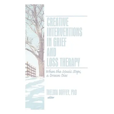 "Creative Interventions in Grief and Loss Therapy: When the Music Stops, a Dream Dies" - "" ("Du