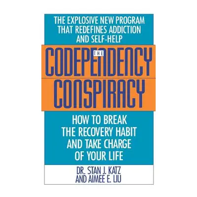 "Codependency Conspiracy: How to Break the Recovery Habit and Take Charge of Your Life" - "" ("K