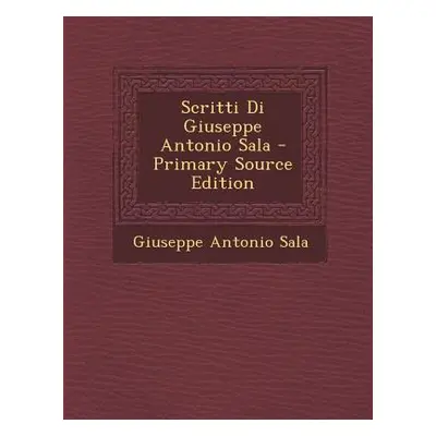 "Scritti Di Giuseppe Antonio Sala" - "" ("Sala Giuseppe Antonio")