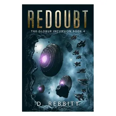 "Redoubt: The Globur Incursion Book 4" - "" ("Rebbitt D.")