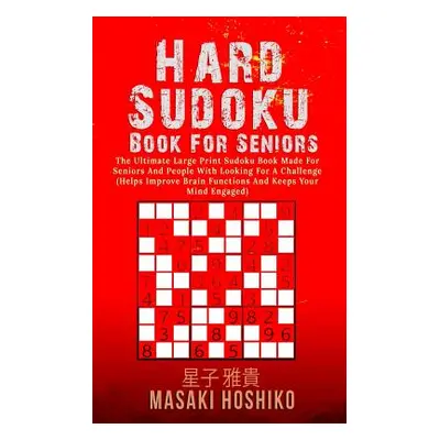 "Hard Sudoku Book For Seniors: The Ultimate Large Print Sudoku Book Made For Seniors And People 